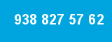 938 827 57 62 938 827 57 62